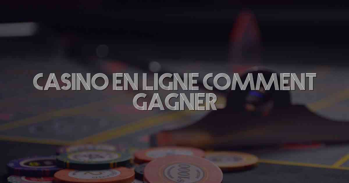 Casino en Ligne Comment Gagner