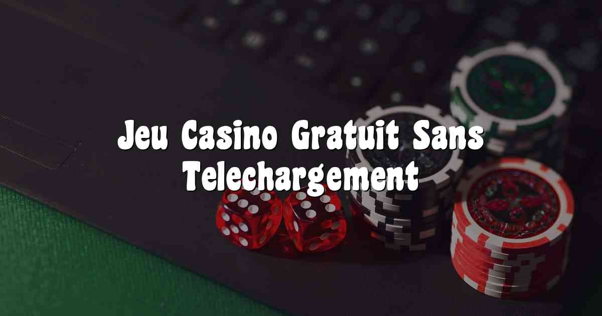 Jeu Casino Gratuit Sans Telechargement