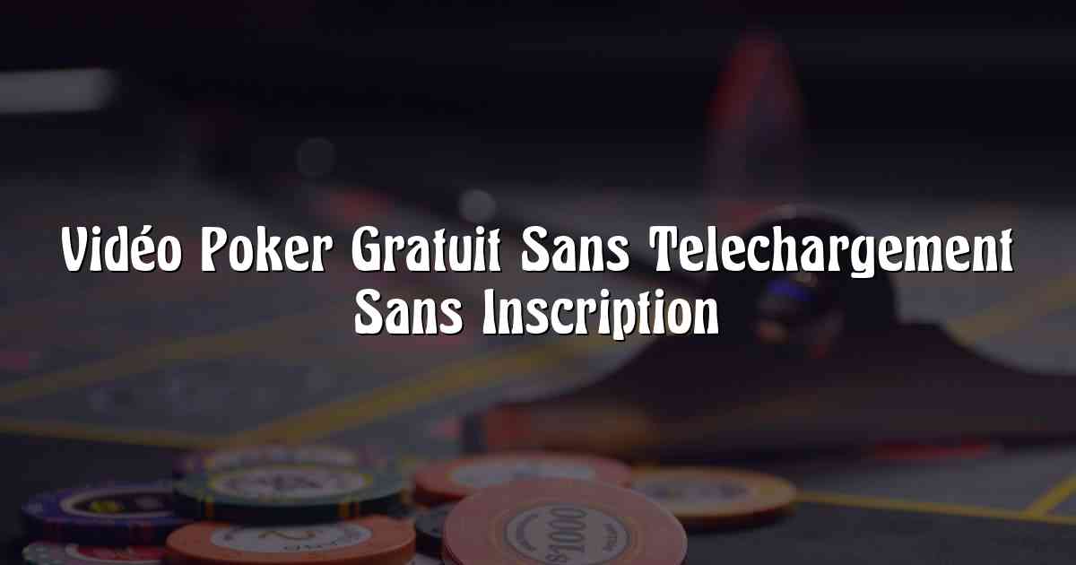 Vidéo Poker Gratuit Sans Telechargement Sans Inscription