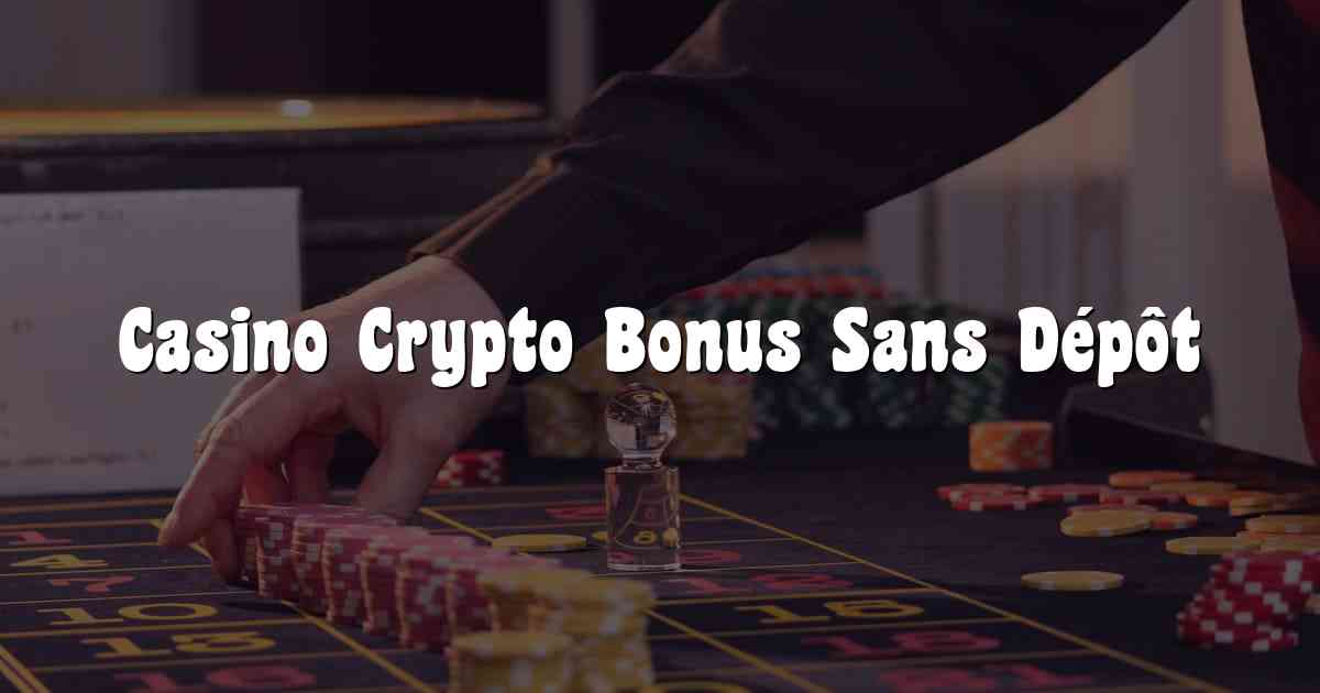 Casino Crypto Bonus Sans Dépôt