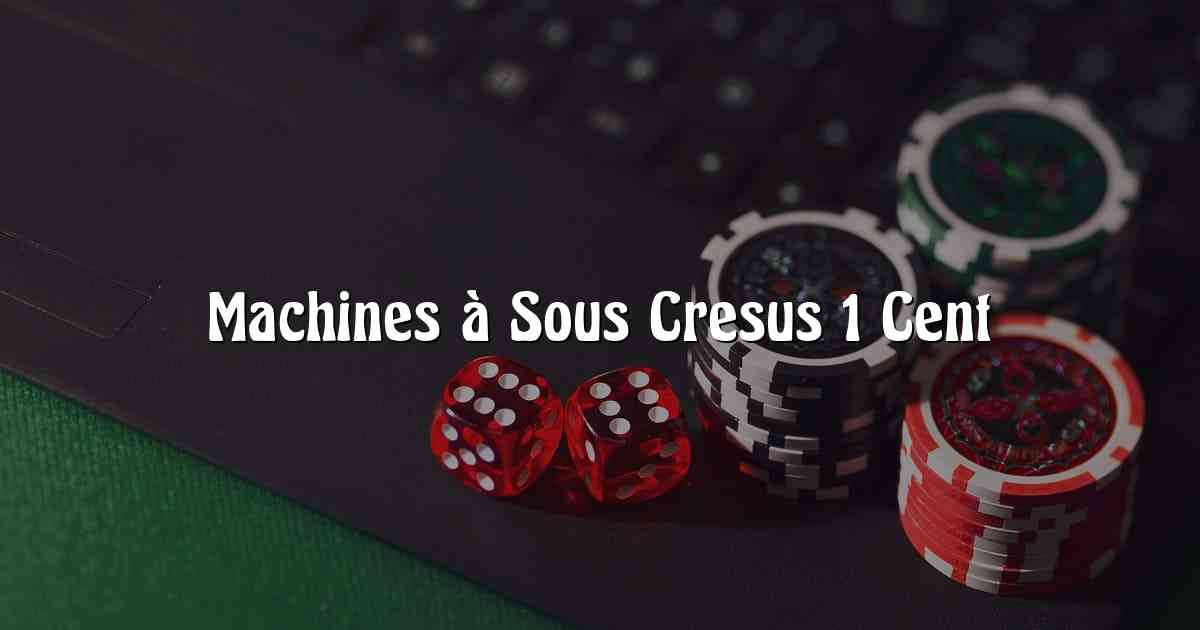 Machines à Sous Cresus 1 Cent