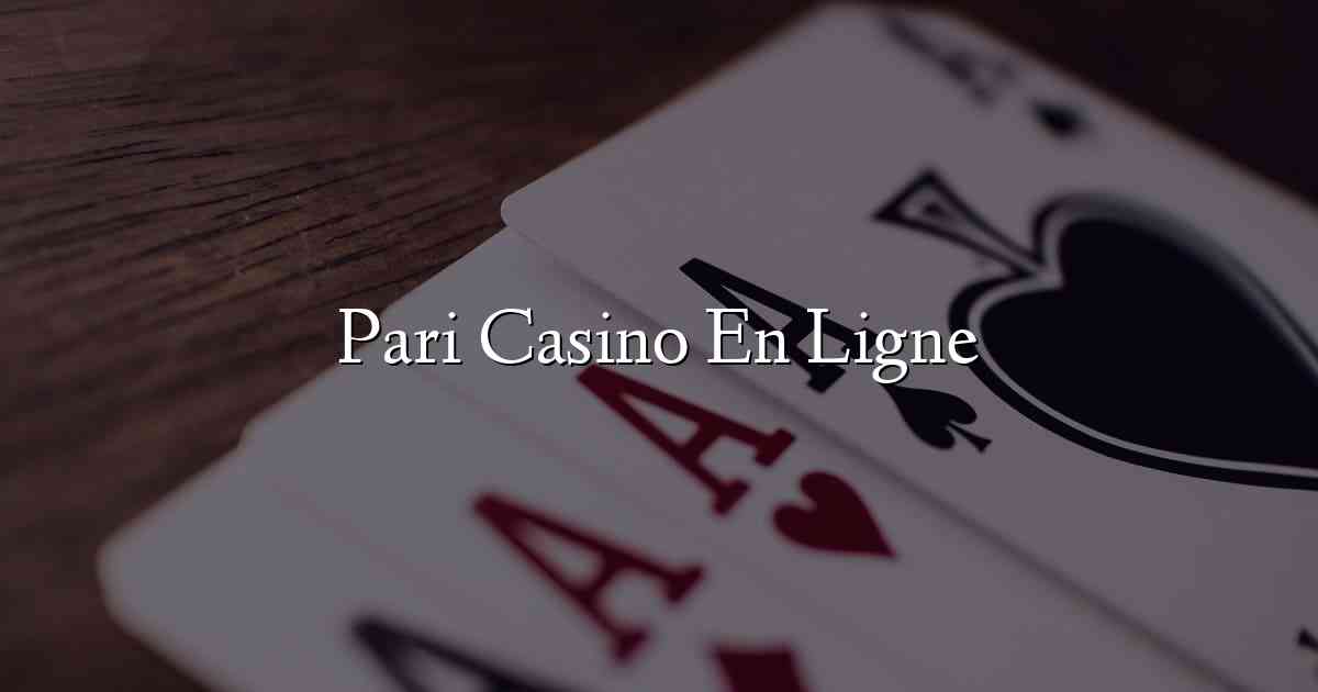 Pari Casino En Ligne