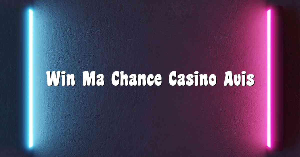 Win Ma Chance Casino Avis