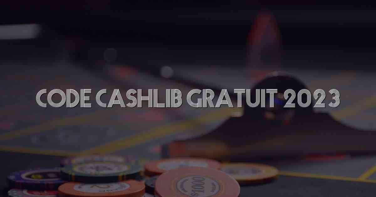 Code Cashlib Gratuit 2023