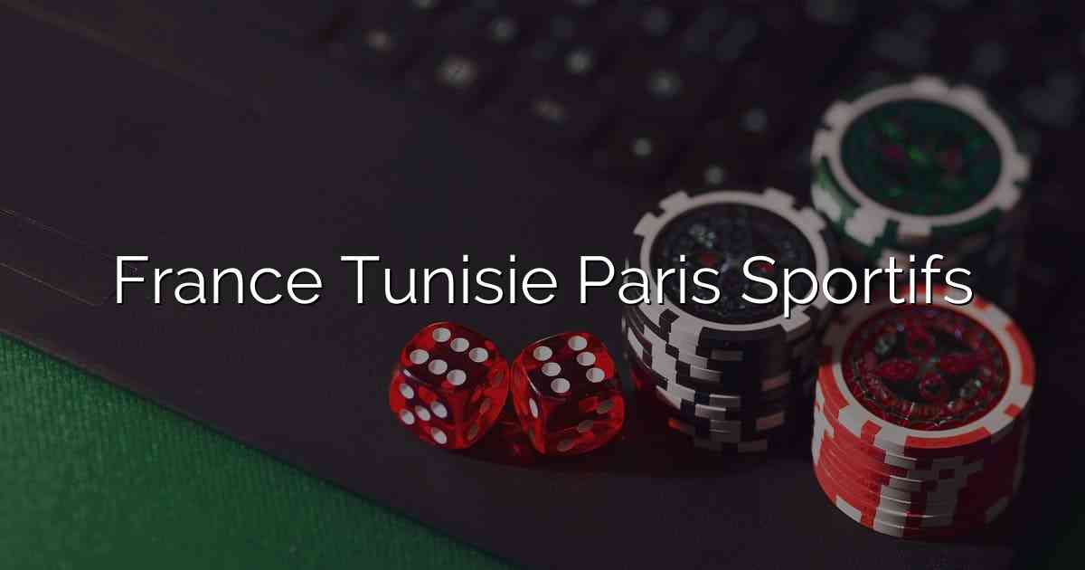 France Tunisie Paris Sportifs