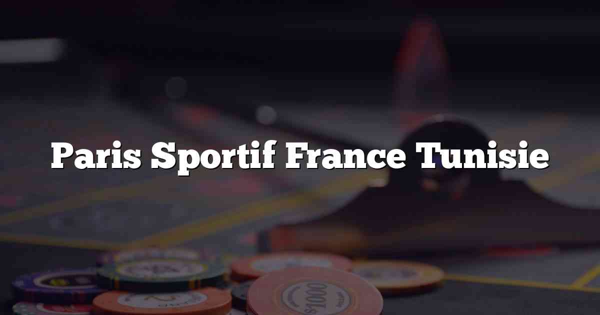 Paris Sportif France Tunisie