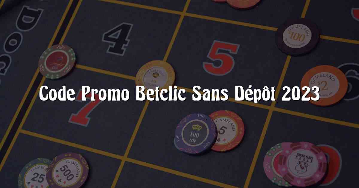 Code Promo Betclic Sans Dépôt 2023