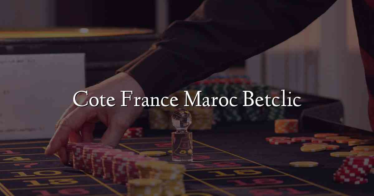 Cote France Maroc Betclic