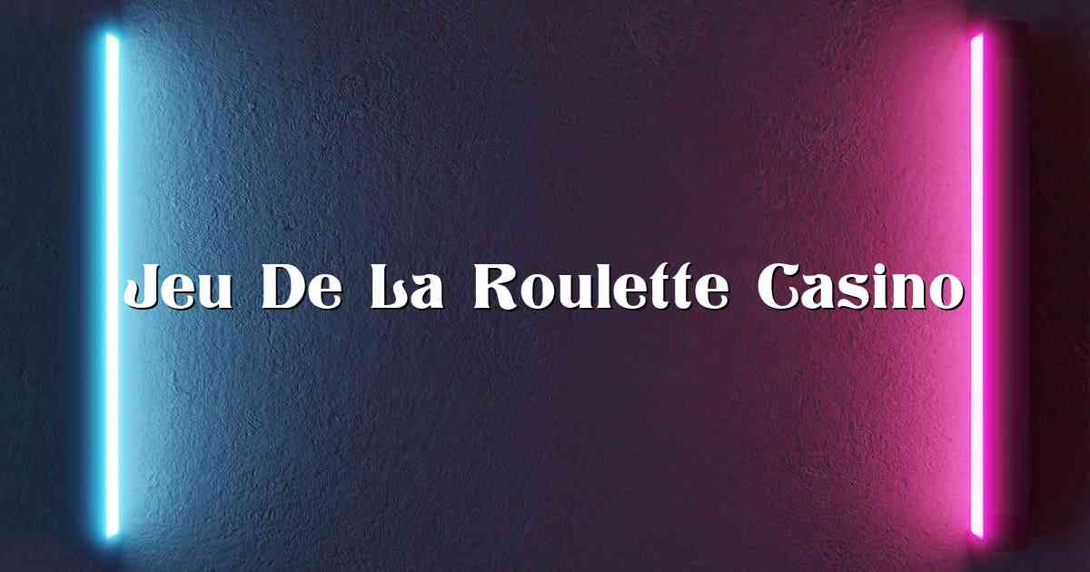 Jeu De La Roulette Casino