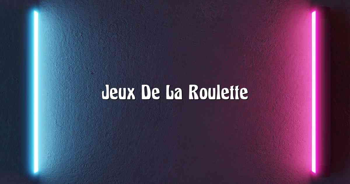 Jeux De La Roulette