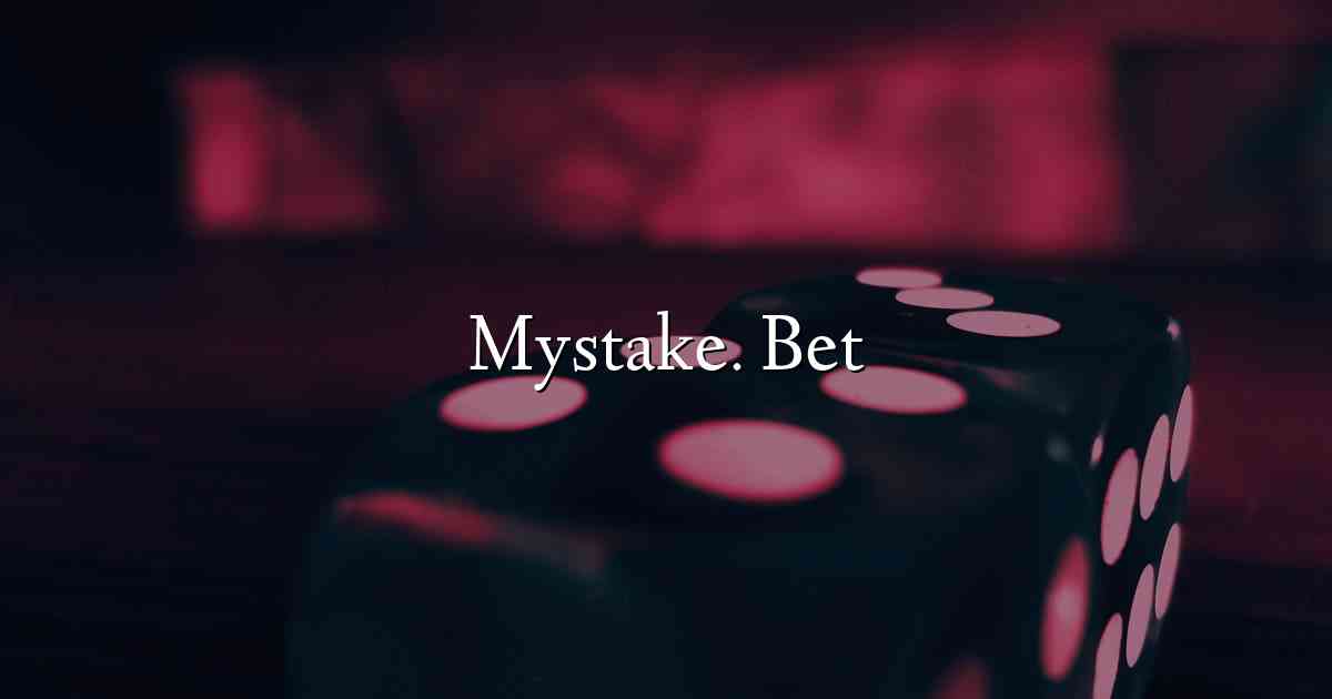 Mystake. Bet