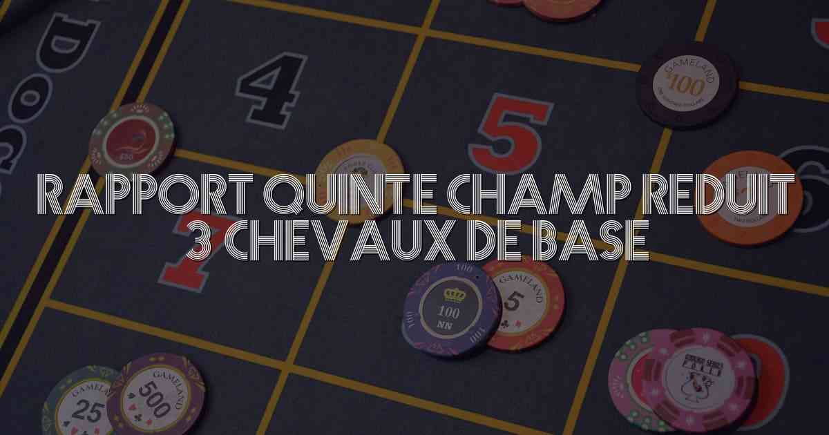 Rapport Quinte Champ Reduit 3 Chevaux De Base