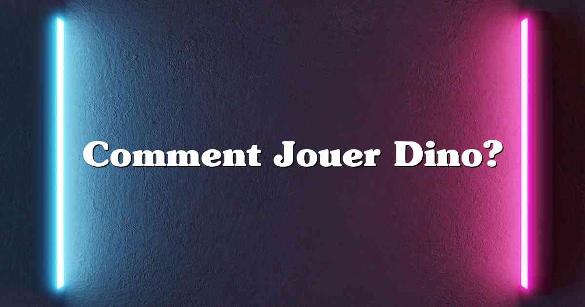 Comment Jouer Dino?