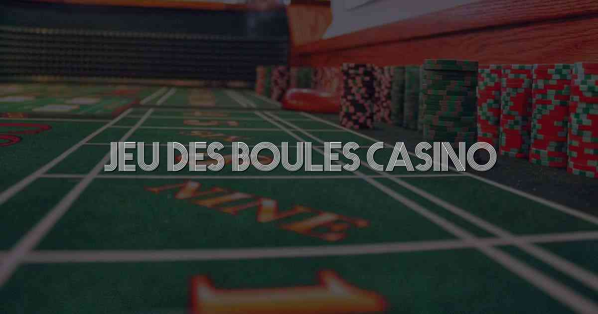 Jeu Des Boules Casino