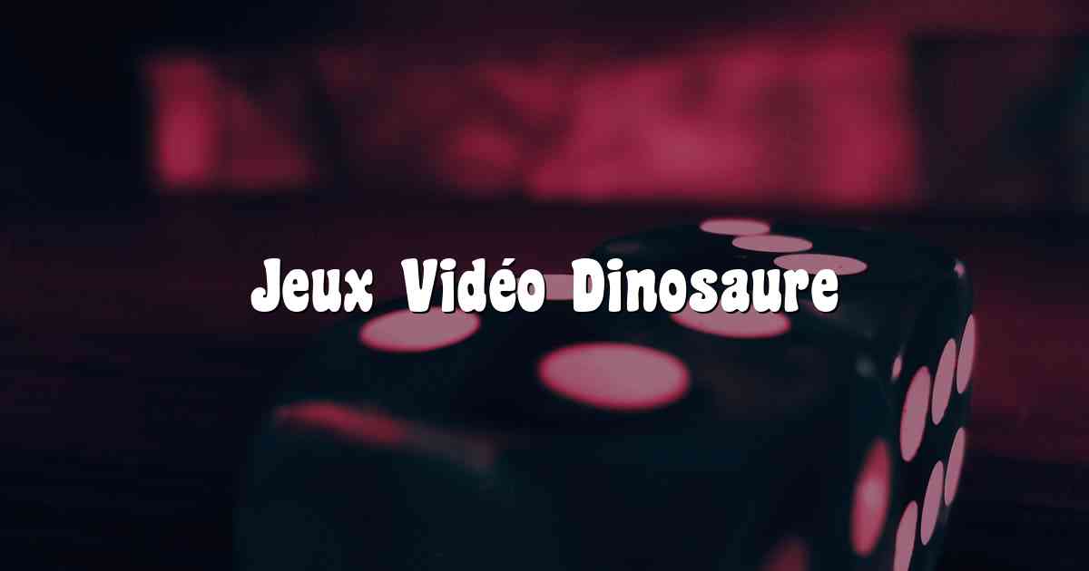 Jeux Vidéo Dinosaure