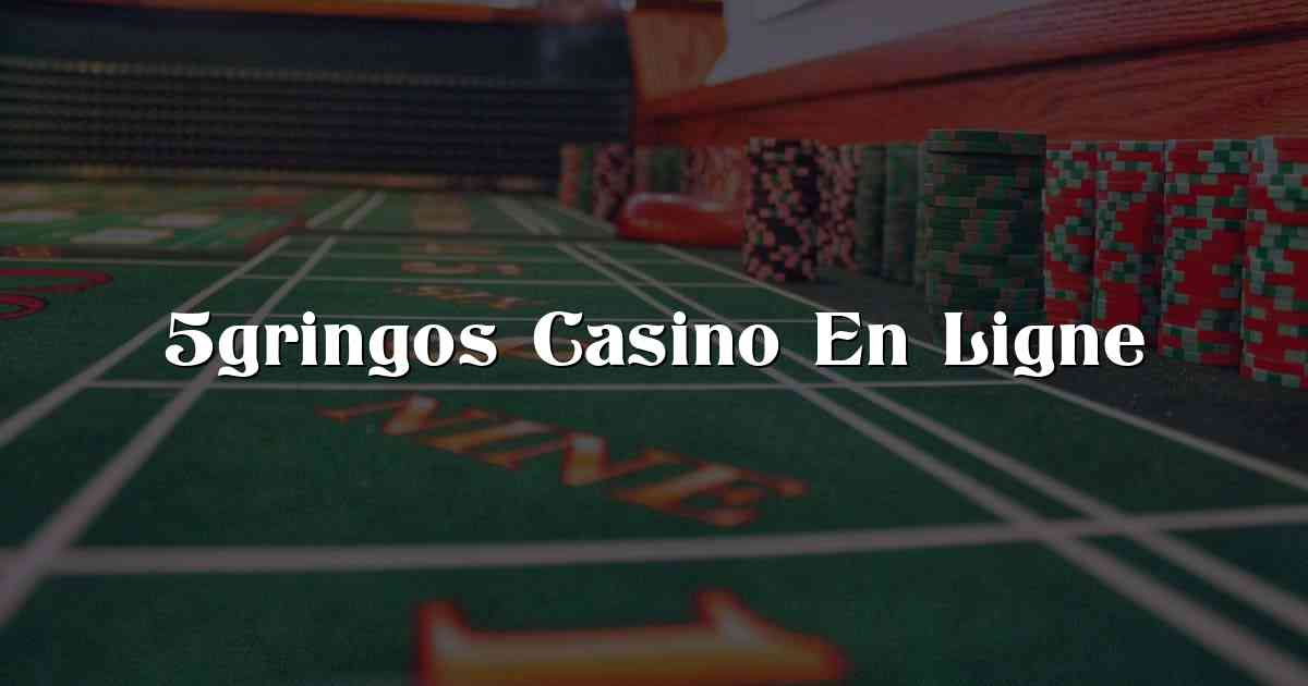 5gringos Casino En Ligne