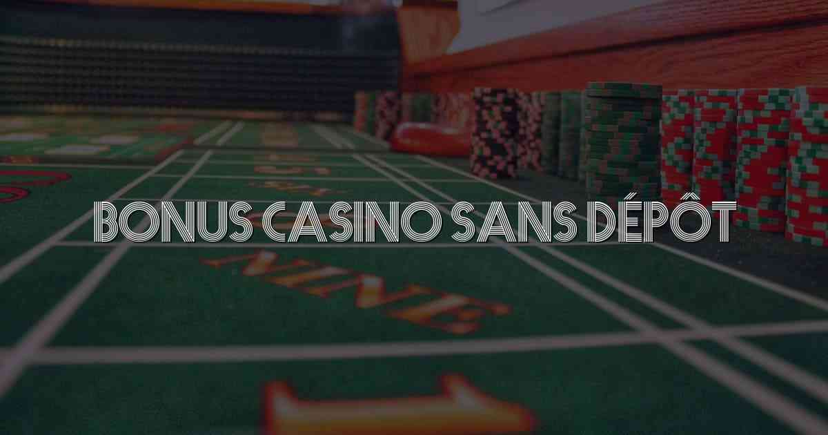 Bonus Casino Sans Dépôt