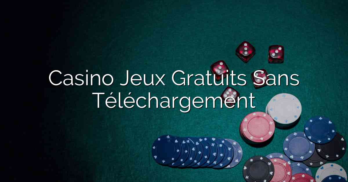 Casino Jeux Gratuits Sans Téléchargement