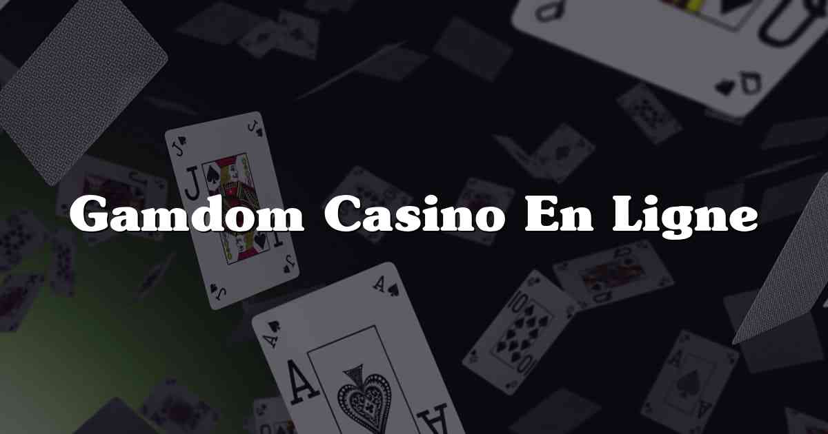 Gamdom Casino En Ligne