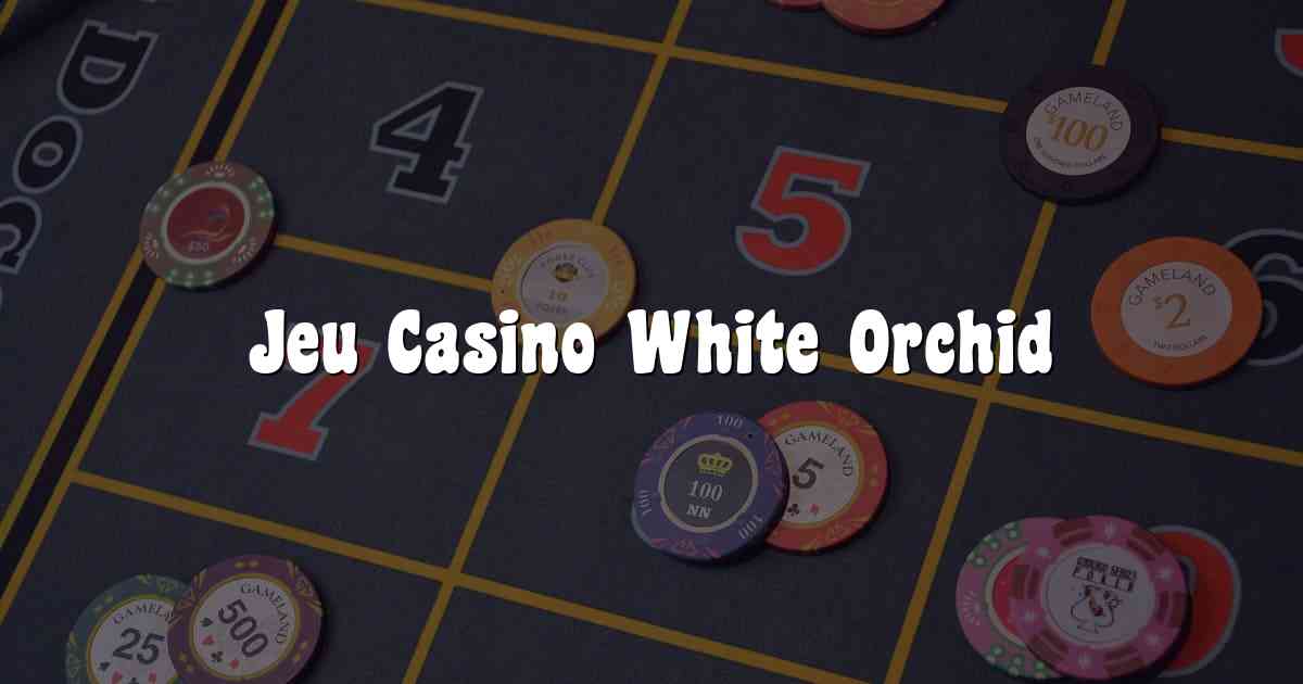 Jeu Casino White Orchid