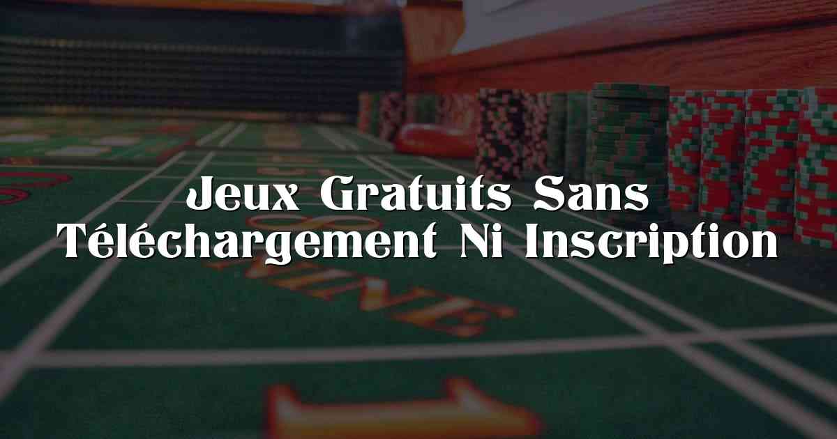 Jeux Gratuits Sans Téléchargement Ni Inscription