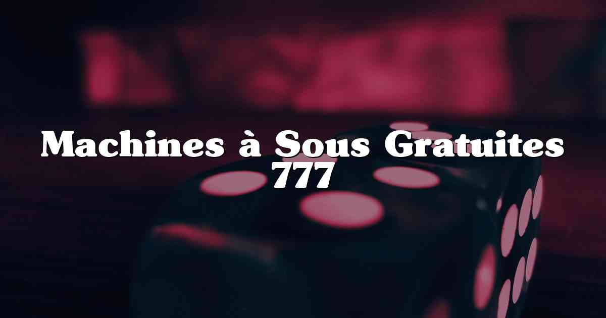 Machines à Sous Gratuites 777