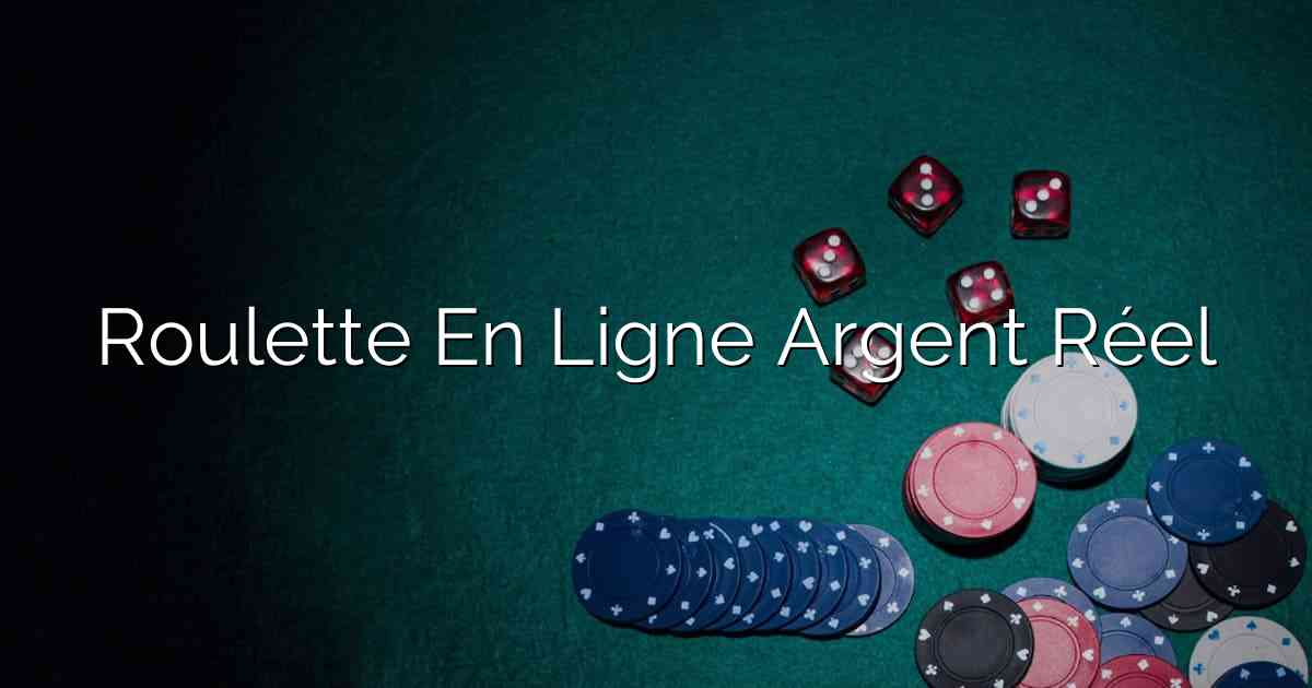 Roulette En Ligne Argent Réel