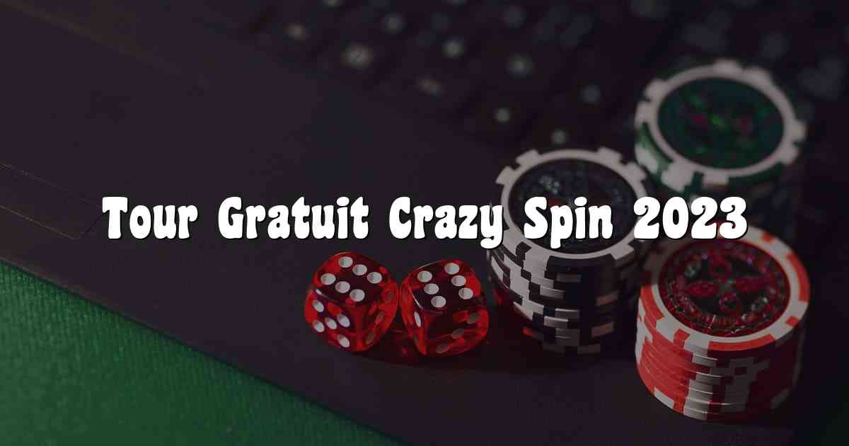 Tour Gratuit Crazy Spin 2023