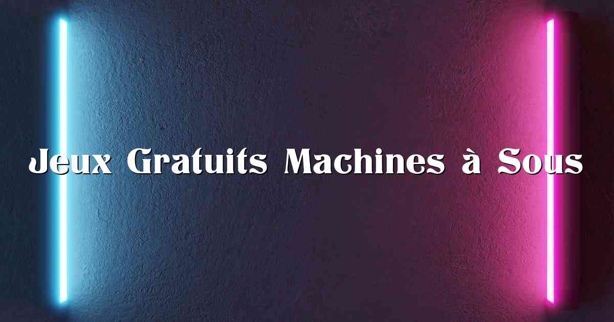 Jeux Gratuits Machines à Sous