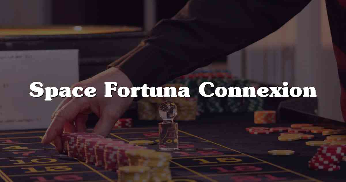 Space Fortuna Connexion