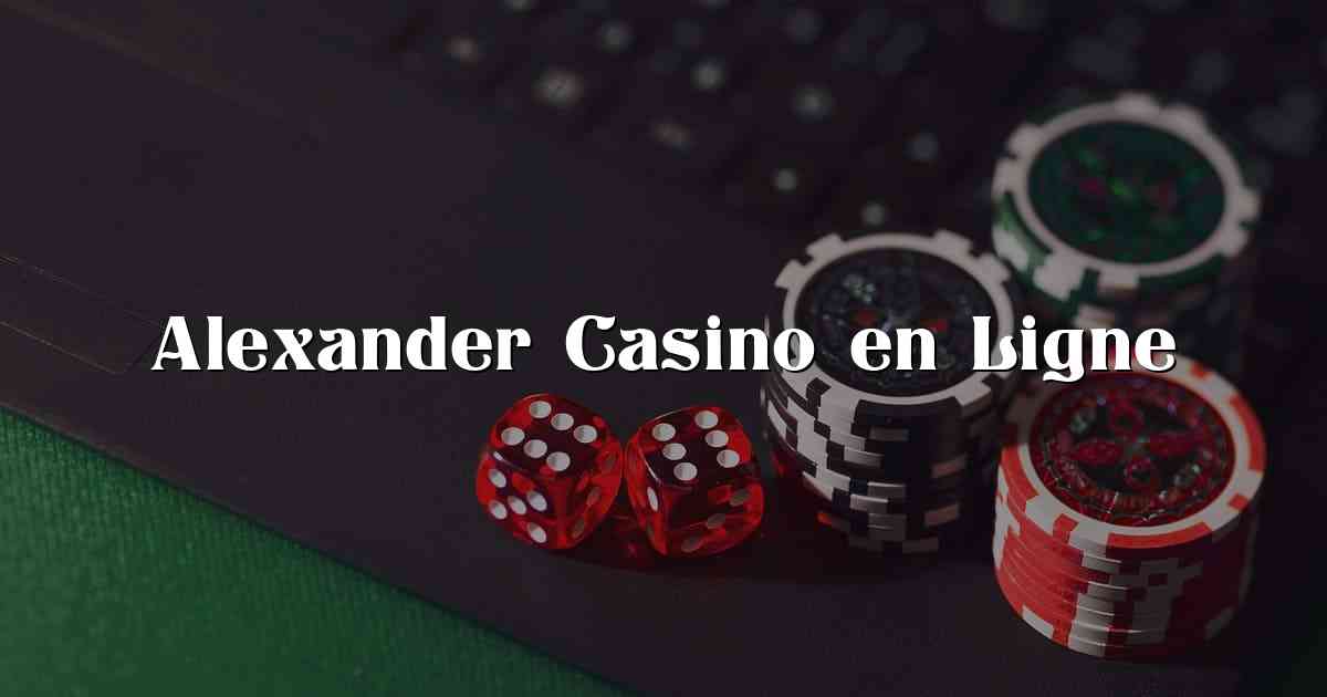 Alexander Casino en Ligne