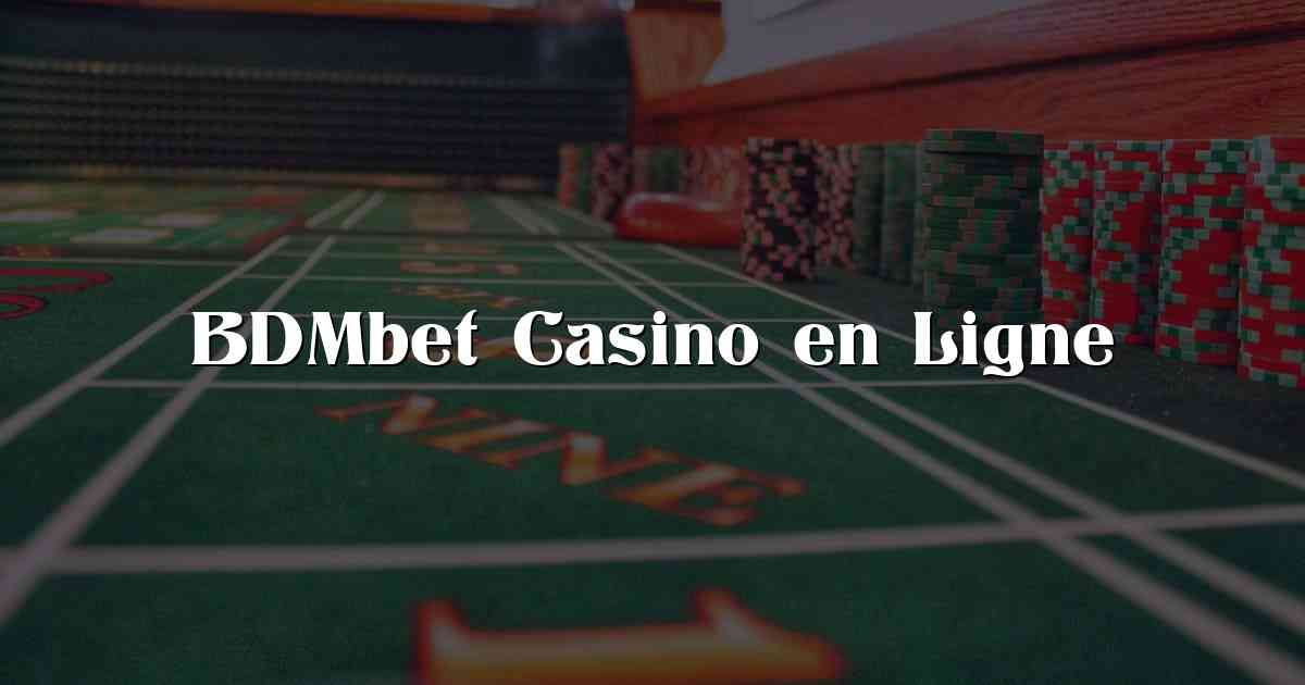 BDMbet Casino en Ligne