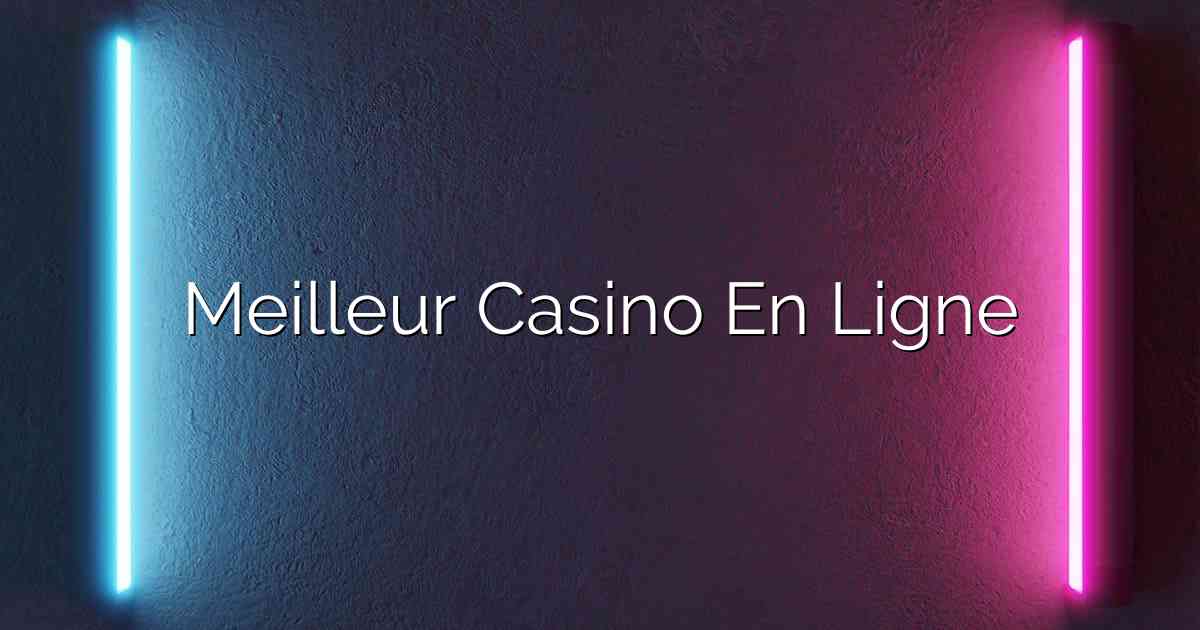 Meilleur Casino En Ligne