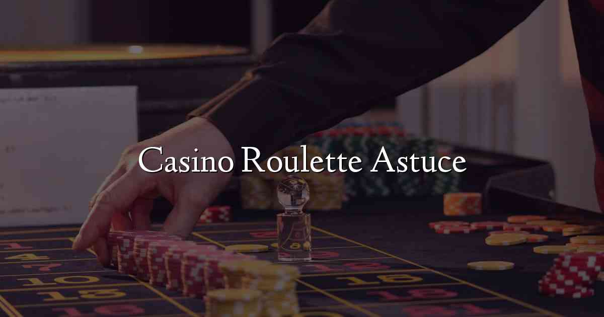 Casino Roulette Astuce