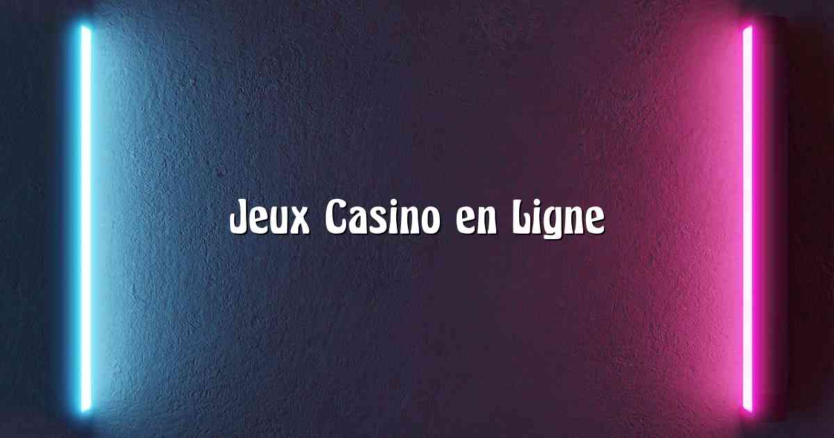 Jeux Casino en Ligne